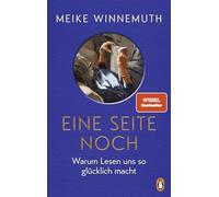 Eine Seite noch: Warum Lesen uns so glücklich macht - Von der Autorin des SPIEGEL-Bestsellers "Das große Los" - Meike Winnemuth ist zurück!