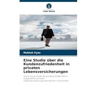 Eine Studie über die Kundenzufriedenheit in privaten Lebensversicherungen: Eine kritische Studie der Kundenzufriedenheit in ausgewählten privaten Lebensversicherungsunternehmen in Nordindien