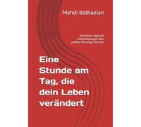Eine Stunde am Tag, die dein Leben verändert: Wie kleine tägliche Entscheidungen dein größtes Vermögen formen (Das Leben und ich)