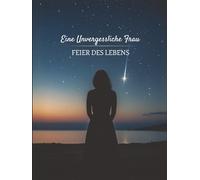 Eine unvergessliche Frau - Gästebuch zur Feier des Lebens und zum Abschied | Erinnerungsbuch zur Trauerfeier oder Gedenkzeremonie | 120 leere Seiten | Format 21 x 28 cm mit Hardcover
