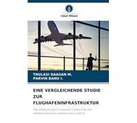 Eine Vergleichende Studie Zur Flughafeninfrastruktur: DER INTERNATIONALE FLUGHAFEN COIMBATORE UND INTERNATIONALER FLUGHAFEN KUALA LUMPUR