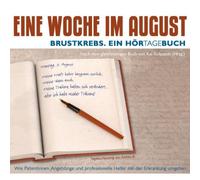 Eine Woche im August: Brustkrebs - Ein HörTagebuch. Wie Patientinnen, Angehörige und professionelle Helfer mit der Erkrankung umgehen