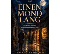 Einen Mond lang: Ein Roman über das innere Kind, Selbstmitgefühl und die Wahrheit hinter jedem Urteil (perfekt als Geschenk und eine neue Sicht aufs Leben)