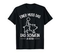 Einer muss das Schwin ja reiten - Iconic Farmer's Saying T-Shirt