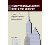 Einer verschwundenen Kirche auf der Spur. Kirchenarchäologie in Roppen: Die Ausgrabung der alten Dorfkirche zum hl. Leonhard aus der Zeit um 1460