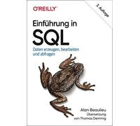 EinfA14hrung in SQL: Daten erzeugen, bearbeiten und abfragen, Beaulieu, Demmig.