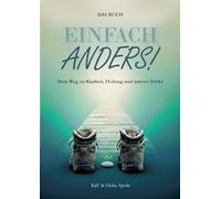 Einfach Anders!: Dein Weg zu Klarheit, Heilung und innerer Stärke