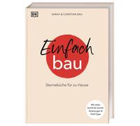Einfach Bau: Sterneküche für zu Hause. Mit vielen Schritt-für-Schritt-Anleitungen & Profi-Tipps. 64 Rezepte aus der Schatzkiste von Sarah und Christian Bau