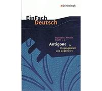 Einfach Deutsch: Antigone in Vergangenheit und Gegenwart