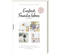 Einfach Familie leben: Der Minimalismus-Guide: , Mierau, Glimbovski, Vogt.