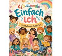 Einfach ich: Ein Mutmach Malbuch (Kritzelmagie)