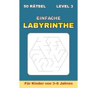 Einfach Labyrinthe für Kinder 3-6 Jahre - Band 3: 50 neue Labyrinthe + 50 Lösungen | 100 Seiten | Format 6×9″ | Vorschule Rätsel-Spaß (Einfache Labyrinthe für Kinder von 3 bis 6 Jahren)