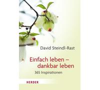 Einfach leben - dankbar leben: 365 Inspirationen, Steindl-Rast, Steindl-Rast,.