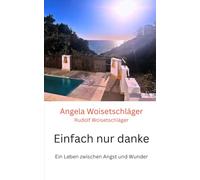 Einfach nur danke: Ein Leben zwischen Angst und Wunder