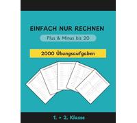 EINFACH NUR RECHNEN: Das umfangreiche Mathe-Übungsheft für die 1. & 2. Klasse: Über 2.000 Aufgaben zu Plus & Minus bis 20 - Sicher rechnen lernen mit Zehnerübergang & Platzhalteraufgaben