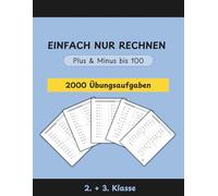 EINFACH NUR RECHNEN: Das umfangreiche Mathe-Übungsheft für die 2. & 3. Klasse: Über 2.000 Aufgaben zu Plus & Minus bis 100 - Sicher rechnen lernen mit Zehnerübergang & Platzhalteraufgaben