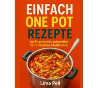 EINFACH ONE POT REZEPTE: Im Thermomix zubereitet für mühelose Mahlzeiten