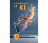 Einfach starten mit KI: ChatGPT & Co: Das Praxis-Buch für Einsteiger - Künstliche Intelligenz in Beruf und Alltag sofort nutzen