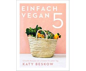 Einfach vegan: Schnelle Rezepte mit 5 Zutaten fA14r jeden Tag by Beskow New.