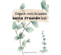 Einfach, weil du meine beste Freundin bist - Geschenkedition-: Ein liebevolles Mitmachbuch für Freundinnen - voller Erinnerungen, Dankbarkeit und gemeinsamer Momente (Für dich - mit Liebe geschrieben)