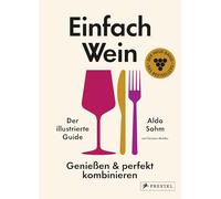 Einfach Wein. Genießen und perfekt kombinieren: Der illustrierte Guide - Der Weltklasse-Sommelier verrät seine geniale Methode. Die Fortsetzung des Bestsellers Einfach Wein
