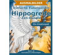 Einfache Fabelwesen: Hippogreife - Ausmalbuch: 55 Hippogreife-Ausmalbilder im Zen-Doodle-Stil | Bold & Easy mit dicken Linien | einfacher Mandala-Stil zum Ausmalen (Ausmalbuch & Malvorlagen)