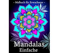 Einfache Mandalas: Entspannende Mandalas für Erwachsene, Senioren und Anfänger, mit einfachen Mandala-Mustern.