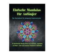 Einfache Mandalas für Anfänger - Das Ausmalbuch für entspannte Kreativmomente: 49 stresslösende Mandala-Motive für Erwachsene, Jugendliche und Kinder - ideal zum Abschalten, Entspannen & Ausprobieren