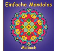 Einfache Mandalas Malbuch für Kinder, Jugendliche und Erwachsene: 50 Originelle handgezeichnete Motive für Kreativität, Entspannung und Stressabbau
