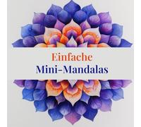 Einfache Mini-Mandalas: 200 einfache, entspannende Mandala-Malvorlagen für Erwachsene, Senioren und Anfänger