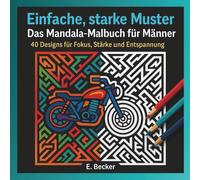 Einfache, starke Muster - Das Mandala-Malbuch für Männer: 40 Designs für Fokus, Stärke und Entspannung