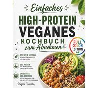 Einfaches High-Protein Veganes Kochbuch zum Abnehmen: Einfache pflanzliche Rezepte mit viel Protein, schnelle 30-Minuten-Gerichte und ein 28-Tage-Plan für Gewichtsverlust und Energie
