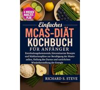 Einfaches MCAS-Diät-Kochbuch für Anfänger: Entzündungshemmende, histaminarme Rezepte und Mahlzeitenpläne zur Beruhigung der Mastzellen, Heilung des Darms und natürlichen Wiederherstellung der Energie