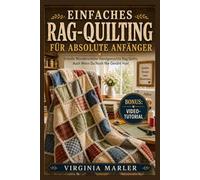 EINFACHES RAG-QUILTING FÜR ABSOLUTE ANFÄNGER: Erstellen Sie wunderschöne handgemachte Rag Quilts, auch wenn Sie noch nie genäht haben