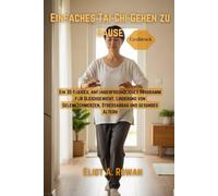 Einfaches Tai-Chi-Gehen zu Hause: Ein 30-tägiges, Anfängerfreundliches Programm für Gleichgewicht, Linderung von Gelenkschmerzen, Stressabbau und gesundes Altern