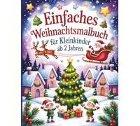 Einfaches Weihnachtsmalbuch für Kleinkinder ab 2 Jahren: Lustige und einfache Weihnachtsbilder zum Ausmalen für Kinder von 2-5 Jahren | Perfekt als ... ersten Weihnachtsmalbücher für Kleinkinder)