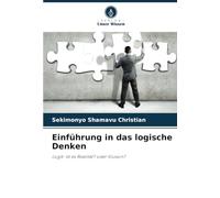 Einführung in das logische Denken: Logik: Ist es Realität? oder Illusion?