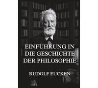 Einführung in die Geschichte der Philosophie: Was ist Philosophie - und wie wird man ihrer Geschichte Herr, ohne sich in ihr zu verlieren?