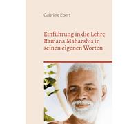 Einführung in die Lehre Ramana Maharshis in seinen eigenen Worten