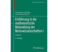 Einführung in die mathematische Behandlung der Naturwissenschaften I: Analysis (Grundstudium Mathematik)