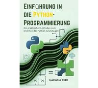 Einführung in die Python-Programmierung: Ein praktischer Leitfaden zum Erlernen der Python-Grundlagen