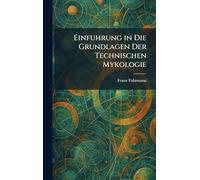 Einfuhrung in Die Grundlagen Der Technischen Mykologie