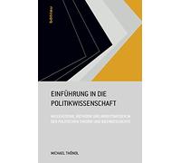 Einfuhrung in Die Politikwissenschaft: Meilensteine, Methodik Und Arbeitsweisen in Der Politischen Theorie Und Ideengeschichte