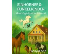 Einhörner & Funkelkinder: Allesmöglichkeit im Silbertal