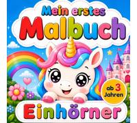 Einhörner Malbuch ab 3 Jahren: Große einfache Einhorn - Motive mit dicken Linien für kleine Kinderhände (Mein erstes Malbuch)