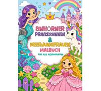 Einhörner Prinzessinnen & Meerjungfrauen Malbuch: Für alle Altersgruppen, 50 Ausmalseiten