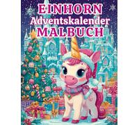 Einhorn Adventskalender Malbuch: Jeden Tag ein Einhorn - 24 festliche Ausmalbilder zur Weihnachtszeit