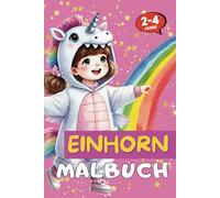 EINHORN Ausmalbuch für Kinder von 2 bis 4 Jahren: Mit 52 einfachen Ausmalbildern für kleine Hände und jede Menge Malspaß! (Malbücher für Kinder von 2 bis 4)