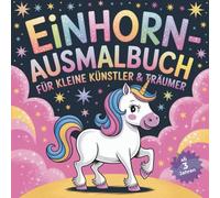 Einhorn - Ausmalbuch für kleine Künstler & Träumer: 25 Einhorn Ausmalbilder für Kinder
