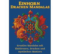 „Einhorn & Drachen Mandala Malbuch: 50 Fantasie-Motive zum Ausmalen für Erwachsene & Jugendliche“: „Kreative Mandalas mit Einhörnern, Drachen und ... A4 Format (Malbücher in verschiedene größen)